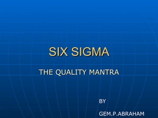 SIX SIGMA THE QUALITY MANTRA BY GEM.P.ABRAHAM 