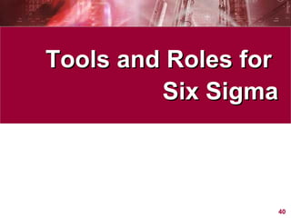 Tools and Roles for  Six Sigma 