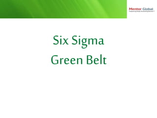 Six Sigma
Green Belt
 