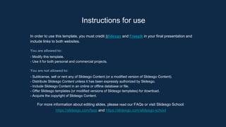 Instructions for use
In order to use this template, you must credit Slidesgo and Freepik in your final presentation and
include links to both websites.
You are allowed to:
- Modify this template.
- Use it for both personal and commercial projects.
You are not allowed to:
- Sublicense, sell or rent any of Slidesgo Content (or a modified version of Slidesgo Content).
- Distribute Slidesgo Content unless it has been expressly authorized by Slidesgo.
- Include Slidesgo Content in an online or offline database or file.
- Offer Slidesgo templates (or modified versions of Slidesgo templates) for download.
- Acquire the copyright of Slidesgo Content.
For more information about editing slides, please read our FAQs or visit Slidesgo School:
https://slidesgo.com/faqs and https://slidesgo.com/slidesgo-school
 