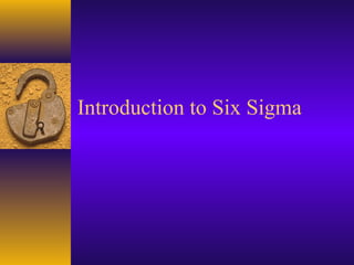 Introduction to Six Sigma
 