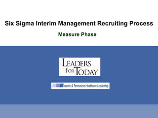 Six Sigma Interim Management Recruiting Process Measure Phase 