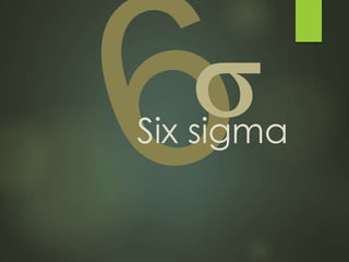 Six sigma
 