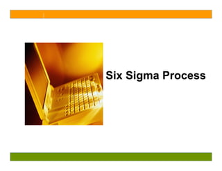 Six Sigma Process
 