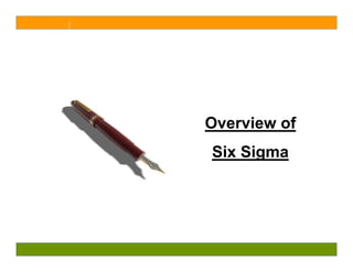 Overview of
Six Sigma
 