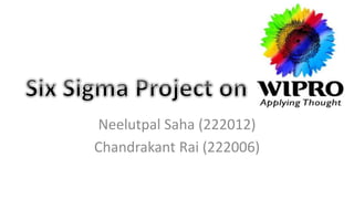 Neelutpal Saha (222012)
Chandrakant Rai (222006)
 