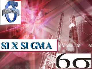 SIX   SIGMA 