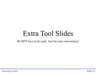 Extra Tool Slides
Do NOT have to be used. Just for your convenience!
 