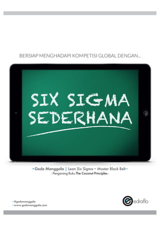 BERSIAP MENGHADAPI KOMPETISI GLOBAL DENGAN...
@gedemanggala
www.gedemanggala.com
Gede Manggala | Lean Six Sigma – Master B...
