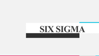 SIX SIGMA
 