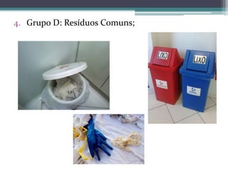 4. Grupo D: Resíduos Comuns;
 