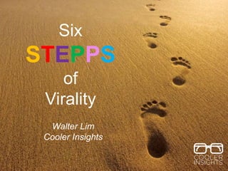 Six
STEPPS
of
Virality
Walter Lim
Cooler Insights
 