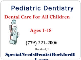 Pediatric Dentistry
Dental Care For All Children
Ages 1-18
(779) 221-2006
Rockford, IL

SpecialNeedsDentistRockfordI

 