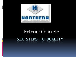 SIX STEPS TO QUALITY
Exterior Concrete
 