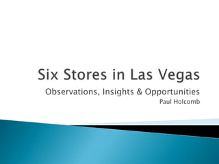 Observations, Insights & Opportunities
                            Paul Holcomb
 