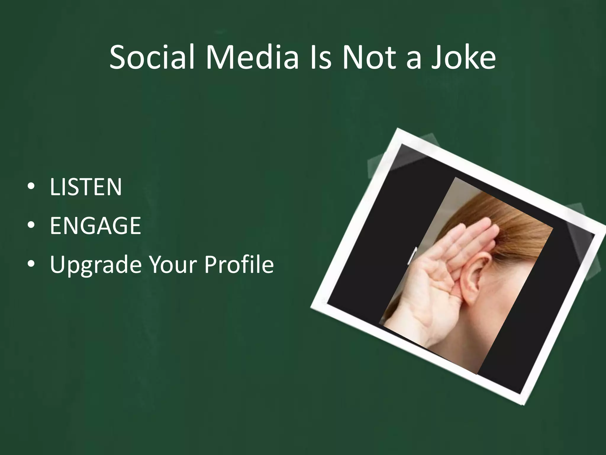 Social Media Is Not a JokeLISTENENGAGEUpgrade Your Profile