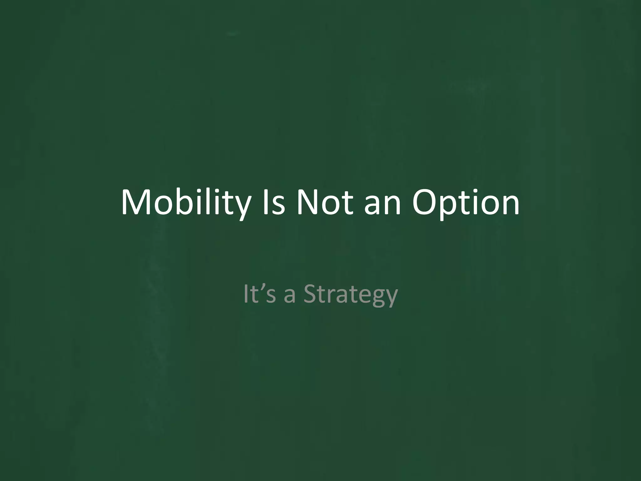 Mobility Is Not an OptionIt’s a Strategy