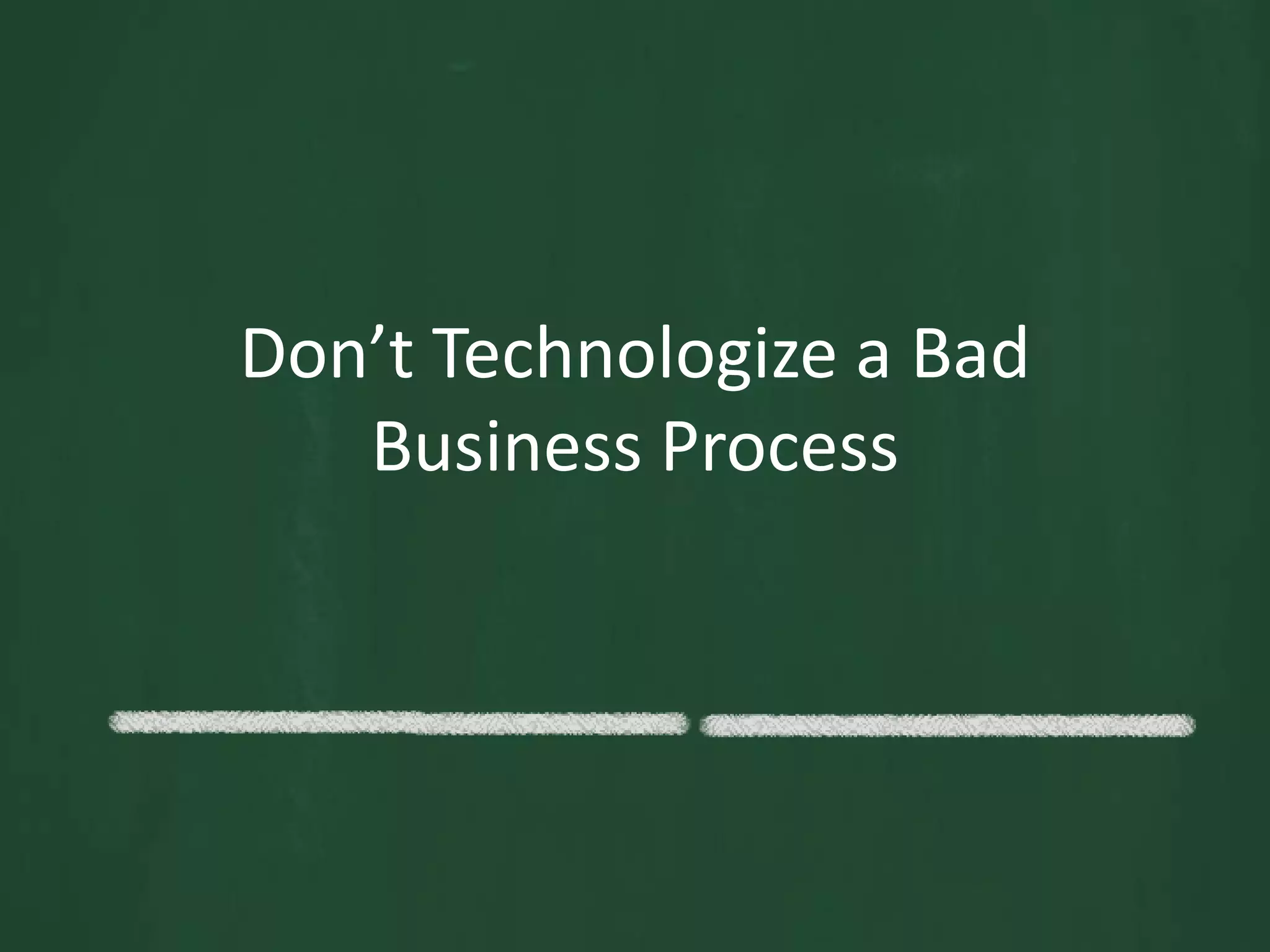 Don’t Technologize a Bad Business Process