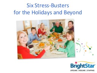 Six Stress-Busters
for the Holidays and Beyond
 