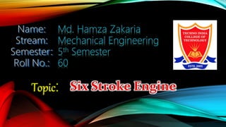 Topic: Six Stroke Engine
 