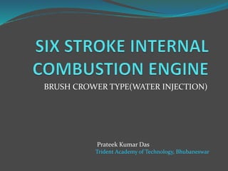 BRUSH CROWER TYPE(WATER INJECTION)
Prateek Kumar Das
Trident Academy of Technology, Bhubaneswar
 