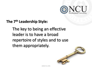 The 7th Leadership Style: 
The key to being an effective 
leader is to have a broad 
repertoire of styles and to use 
them...