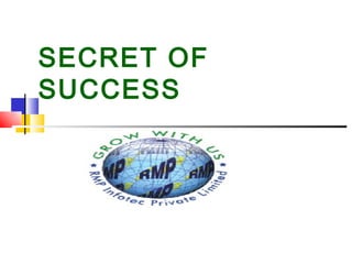 SECRET OF
SUCCESS
 