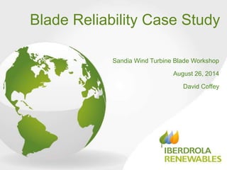 Blade Reliability Case Study 
Sandia Wind Turbine Blade Workshop 
August 26, 2014 
David Coffey 
 