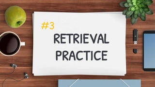 RETRIEVAL
PRACTICE
#3
 