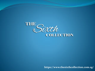 https://www.thesixthcollection.com.sg/
 