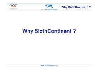 5	
  www.sixthcontinent.org
 