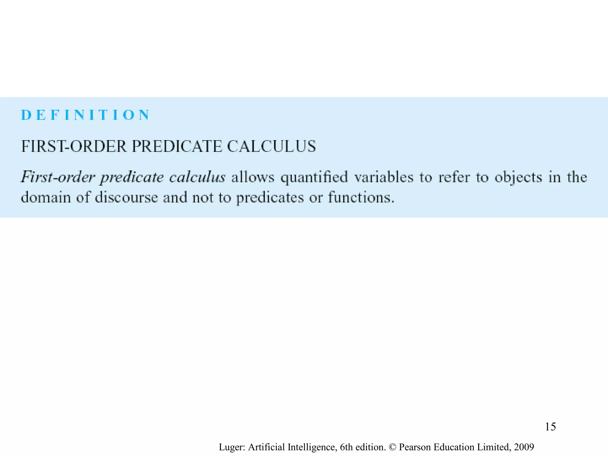 Luger: Artificial Intelligence, 6th edition. © Pearson Education Limited, 2009
15
 