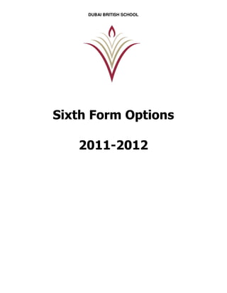 DUBAI BRITISH SCHOOL




Sixth Form Options

   2011-2012
 
