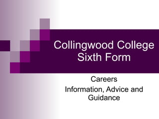 Collingwood College Sixth Form Careers Information, Advice and Guidance 