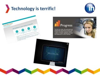 Technology is terrific!
 