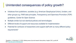 Unintended consequences of policy growth?
● Initiatives from publishers, societies (e.g. American Geophysical Union), fund...