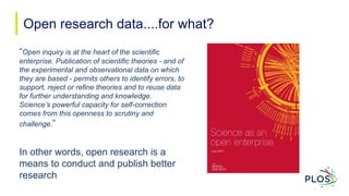Open research data....for what?
“Open inquiry is at the heart of the scientific
enterprise. Publication of scientific theo...