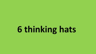 6 thinking hats
 