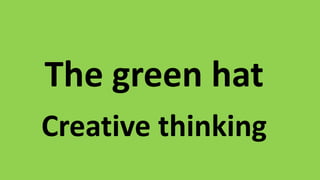 The green hat
Creative thinking
 