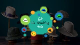 Six Thinking
Hats
 