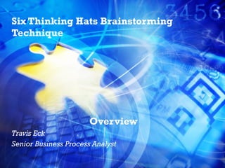 Six Thinking Hats Brainstorming Technique Overview Travis Eck Senior Business Process Analyst 