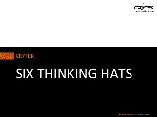 CRYTEK
© 2016 Crytek GmbH
SIX THINKING HATS
ALEXANDER LOKTIONOV
 