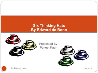 Presented By Puneet Kaur Six Thinking Hats By Edward de Bono 29/09/10 Six Thinking Hats 