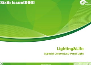 Lighting&Life
[Special Column]LED Panel Light
www.syhdee.com
 