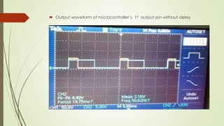  Output waveform of microcontroller’s 1st output pin without delay
 