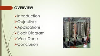 Introduction
Objectives
Applications
Block Diagram
Work Done
Conclusion
OVERVIEW
 