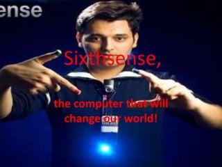 Sixthsense, the computer that will change our world! 
