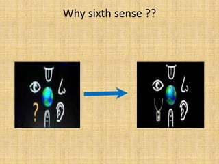 Why sixth sense ??
 