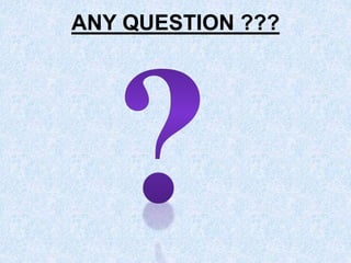 ANY QUESTION ??? 
 