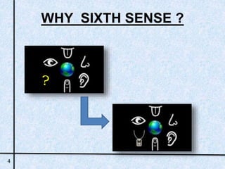 WHY SIXTH SENSE ? 
? 
4 
 